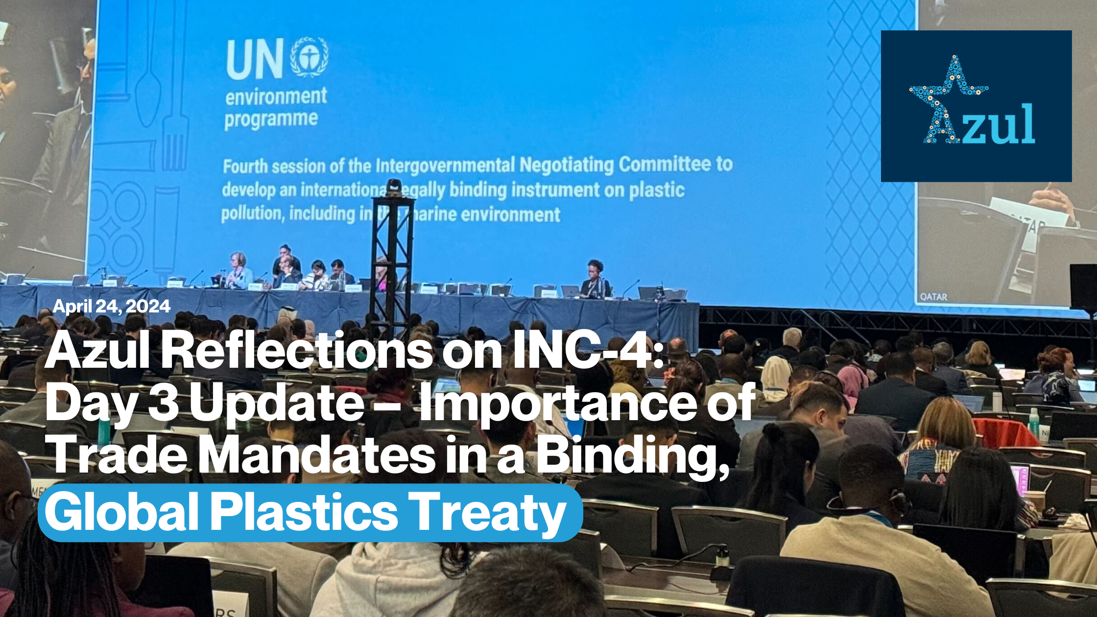 Azul Reflections on INC-4, as of Day 3: Importance of Trade Mandates in a Binding, Global Plastics Treaty