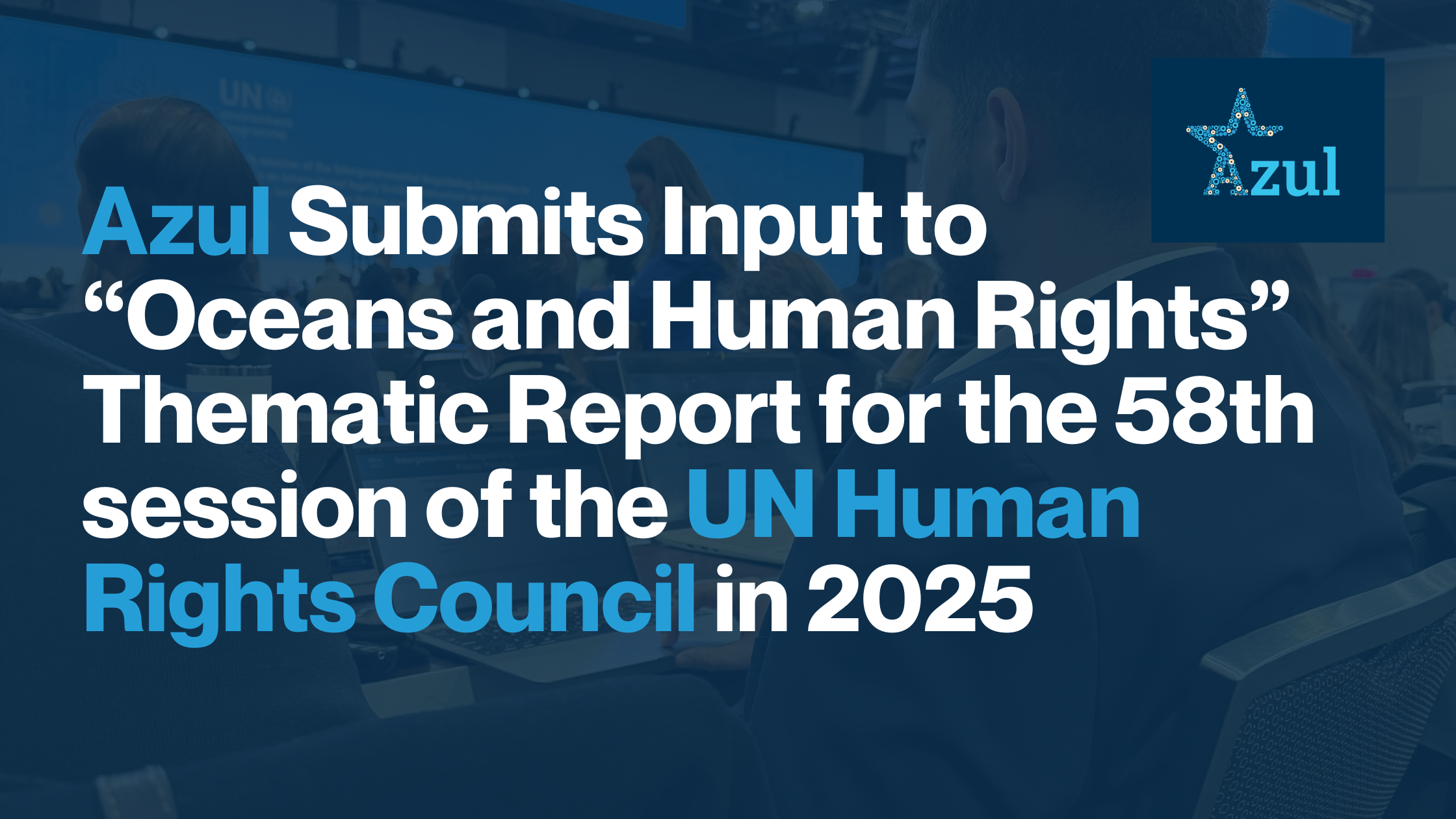 Azul Submits Input to ‘Oceans and Human Rights’ Thematic Report for the 58th session of the UN Human Rights Council in 2025