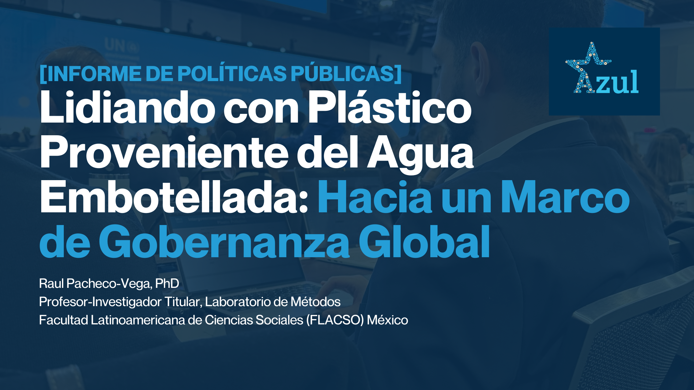 [INFORME DE POLÍTICAS PÚBLICAS] Lidiando con Plástico Proveniente del Agua Embotellada: Hacia un Marco de Gobernanza Global