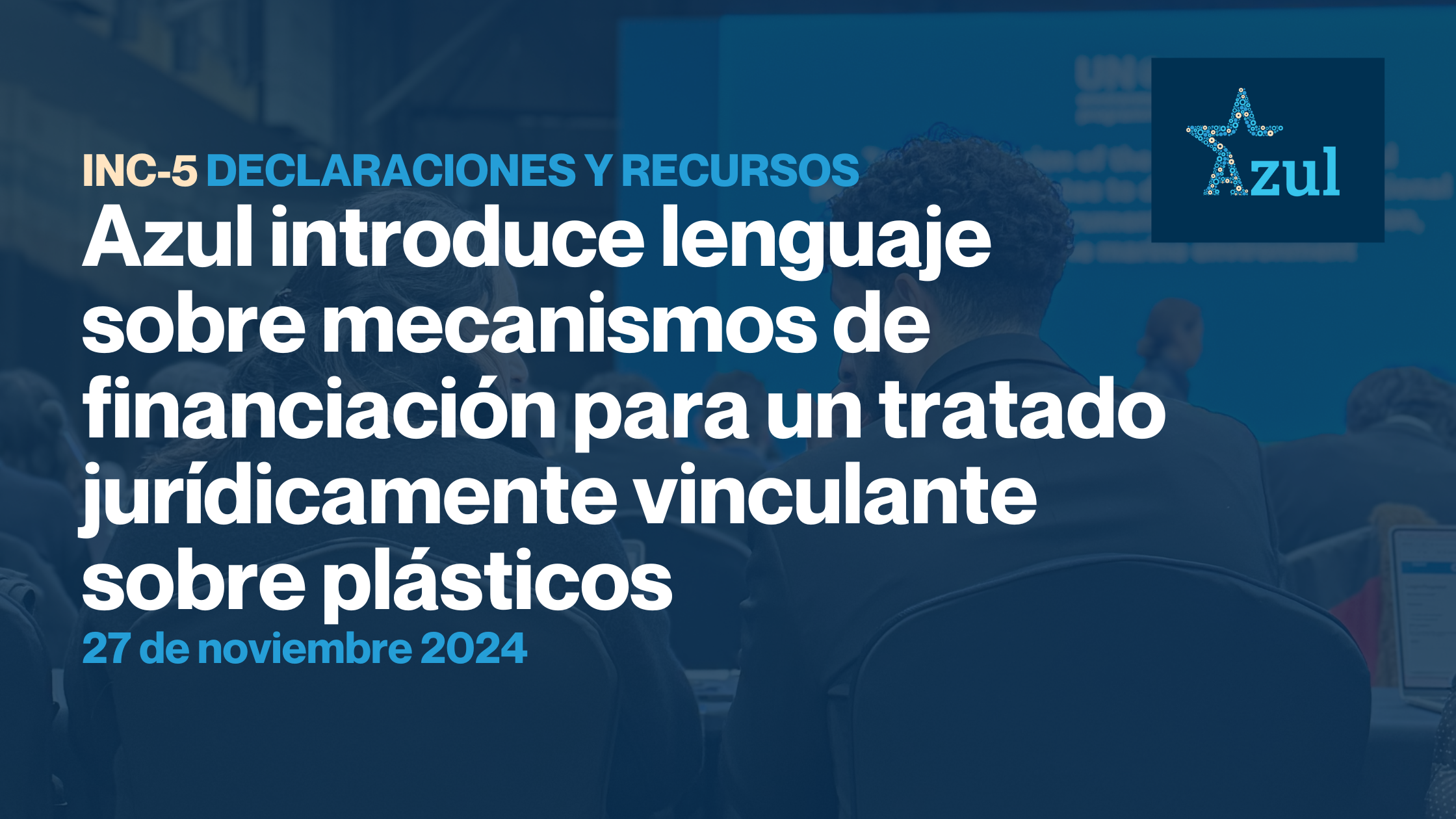 Azul introduce lenguaje sobre mecanismos de financiación para un tratado jurídicamente vinculante sobre plásticos