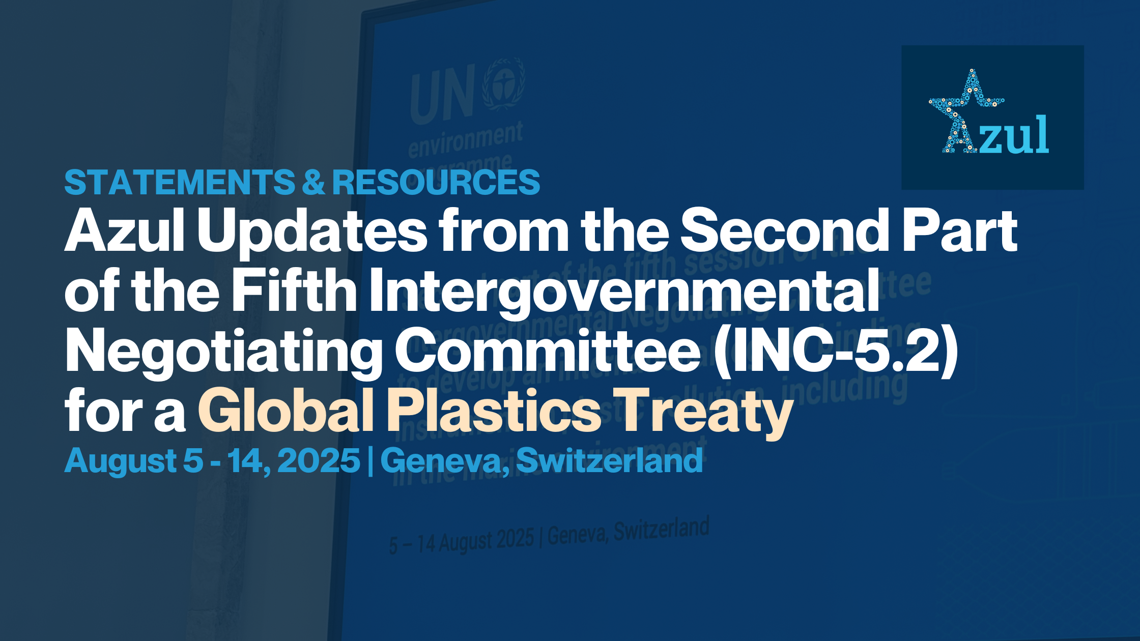 Azul Updates from the Second Part of the Fifth Intergovernmental Negotiating Committee (INC-5.2) for a Plastics Treaty