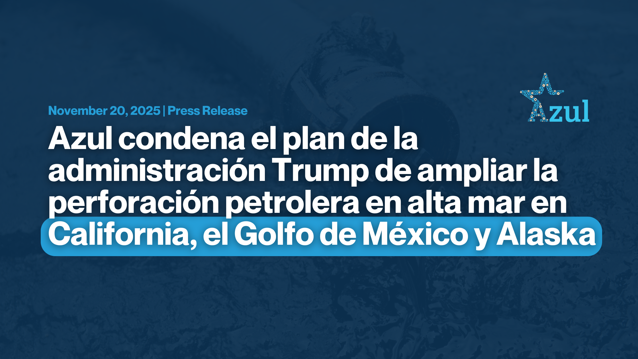 Azul condena el plan de la administración Trump  de ampliar la perforación petrolera en alta mar en  California, el Golfo de México y Alaska